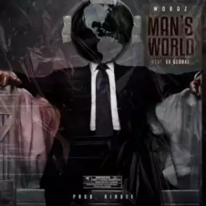 Wordz - Man’s World ft. Ex Global